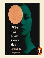 I Who Have Never Known Men